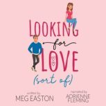 Looking for Love sort of, Meg Easton