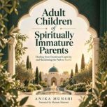 Adult Children of Spiritually Immatur..., Anika Munshi