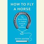 How to Fly a Horse, Kevin Ashton