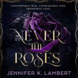 Never the Roses, Jennifer K. Lambert