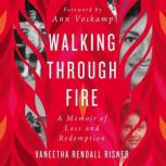 Walking Through Fire A Memoir of Loss and Redemption, Vaneetha Rendall Risner