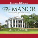 The Manor Three Centuries at a Slave Plantation on Long Island, Mac Griswold