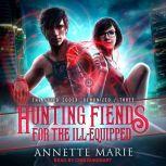 Hunting Fiends for the IllEquipped, Annette Marie