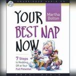 Your Best Nap Now Seven Steps to Nodding Off, Martha Bolton