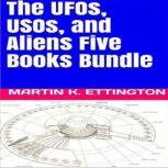 The UFOs, USOs, and Aliens Five Books Bundle, Martin K. Ettington
