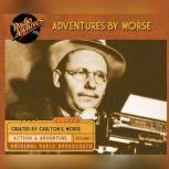 Adventures by Morse, Volume 1, Carlton E. Morse