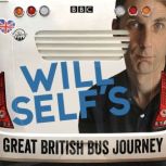 Will Selfs Great British Bus Journey..., Will Self