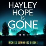 Hayley Hope Is Gone, Michele Dominguez Greene