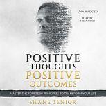 Positive Thoughts Positive Outcomes, Shane Senior