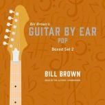 Guitar by Ear Pop Box Set 2, Bill Brown