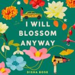 I Will Blossom Anyway, Disha Bose