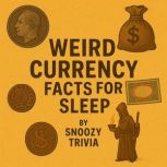Weird Currency Facts for Sleep, Snoozy Trivia