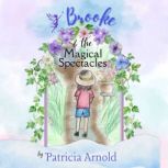 Brooke  the Magical Spectacles, Patricia Arnold