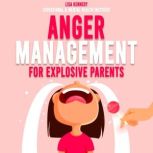 Anger Management for Explosive Parent..., Lisa Kennedy