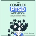 The Complex PTSD Workbook, Dr. Ava Moreland