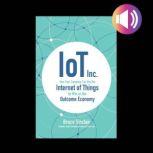 IoT Inc: How Your Company Can Use the Internet of Things to Win in the Outcome Economy, Bruce Sinclair