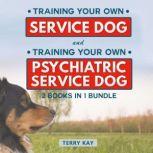 Service Dog Book Bundle (2 Books in 1 Bundle) Training Your Own Service Dog And Training Psychiatric Service Dog, Terry Kay
