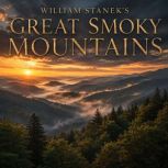 William Staneks Great Smoky Mountain..., The Editors of Our American National Parks