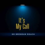 Its My Call, Dr Brendan Roach