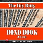 The Itty Bitty Bond Book 2016, Bruce Van Deventer