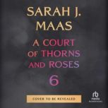 A Court of Thorns and Roses 6, Sarah J. Maas