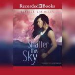 Shatter the Sky, Rebecca Kim Wells