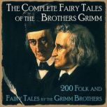 The Complete Fairy Tales of the Broth..., Brothers Grimm
