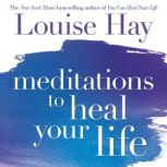 Meditations to Heal Your Life, Louise Hay