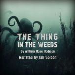 The Thing in the Weeds, William Hope Hodgson
