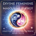 Divine Feminine and Masculine Energy..., Mari Silva