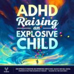 ADHD Raising an Explosive Child, Firebird Publishing House