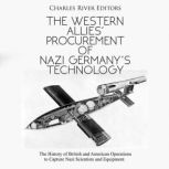 The Western Allies Procurement of Na..., Charles River Editors
