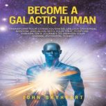 Become a Galactic Human, John Skyheart