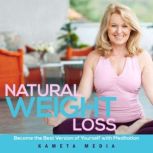 Natural Weight Loss Become the Best ..., Kameta Media