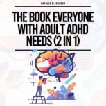 Book Everyone With Adult ADHD Needs ..., Natalie M. Brooks