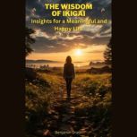 The wisdom of ikigai Insights for a ..., Benjamin Drath