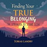 Finding Your True Belonging and the S..., Tobias Landry