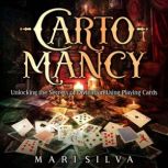 Cartomancy Unlocking the Secrets of ..., Mari Silva