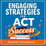 Engaging Strategies for ACT Success ..., Dashiell Grimsbane