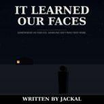 IT LEARNED OUR FACES, Jackal