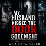 MY HUSBAND KISSED THE DOOR GOODNIGHT, Mouluda Akter