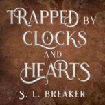 Trapped by Clocks and Hearts, S. L. Breaker