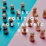 Sex Positions for Tantric Sex Use Tantric Position and Kama Sutra for Orgasm Enhancing, Dating, Massage. The Ecstasy of Pleasure. Transform Your Sex Life with BDSM, Anal Play, Sex Play, Slow Sex., Emy Warrent