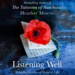 Listening Well Bringing Stories of Hope to Life, Heather Morris
