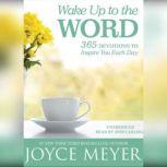 Wake Up to the Word 365 Devotions to Inspire You Each Day, Joyce Meyer