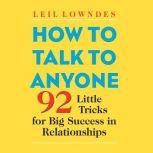 How to Talk to Anyone 92 Little Tricks for Big Success in Relationships, Leil Lowndes