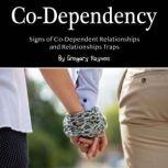 Co-Dependency Signs of Co-Dependent Relationships and Relationships Traps, Gregory Haynes