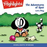 The Adventures of Spot: Let's Play!, Highlights For Children