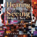 Hearing What I Hear, Seeing what I Se..., Meghan Dilley