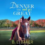 Denver the not so Great, B. E. Baker